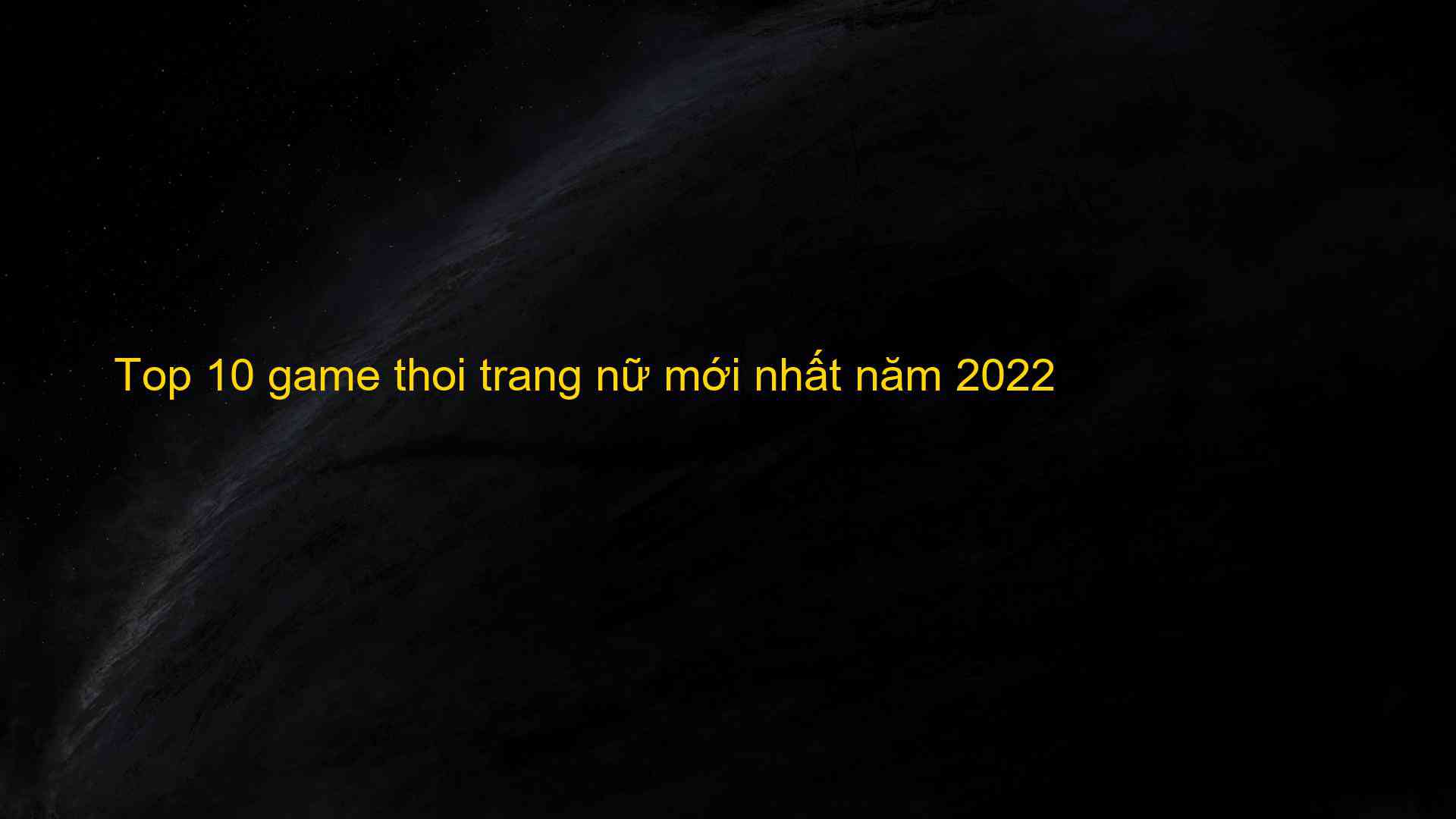 Top 10 game thoi trang nữ mới nhất năm 2022 - EU-Vietnam Business Network (EVBN)