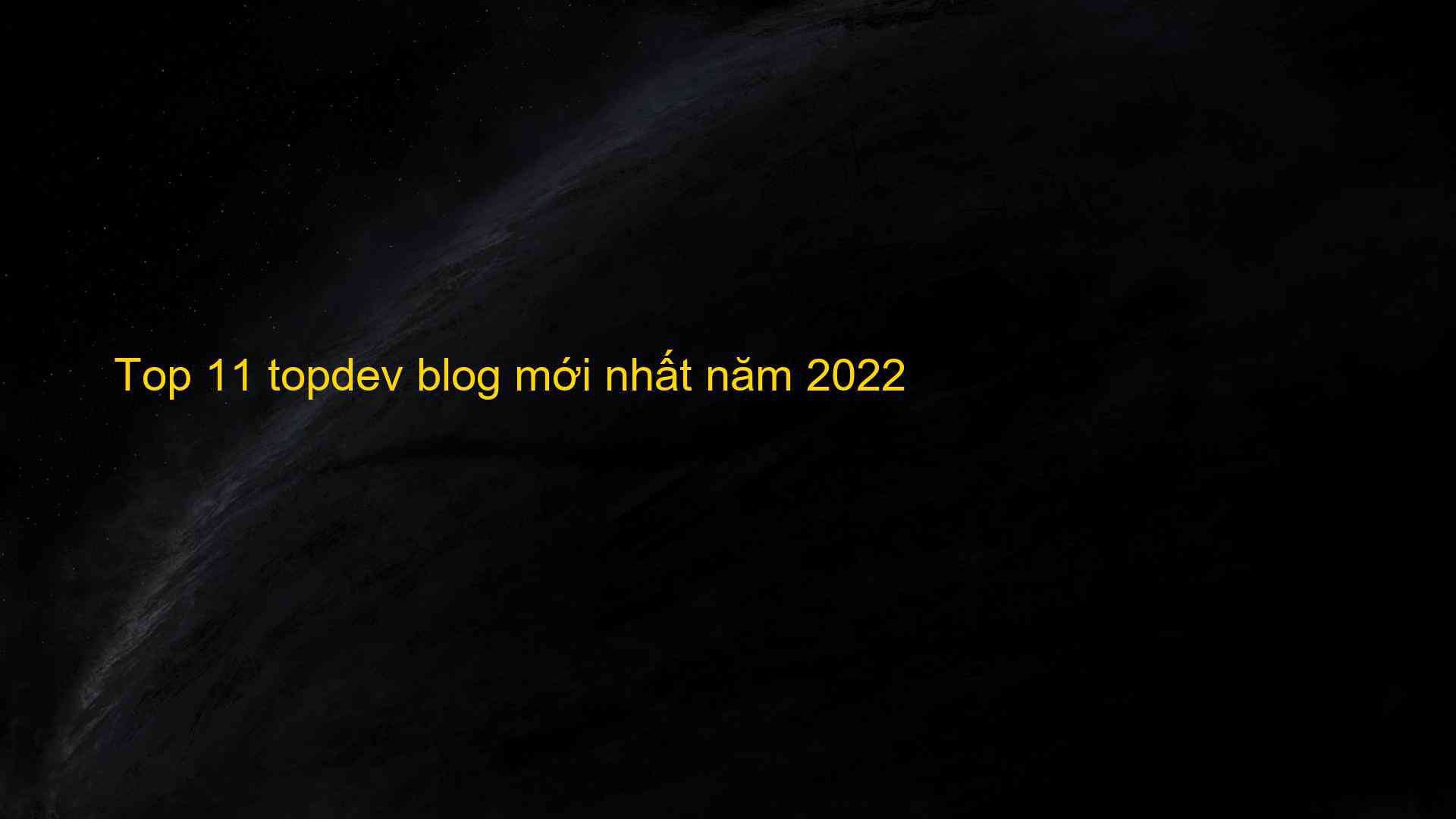 Top 11 topdev blog mới nhất năm 2022 - Tốp 10 Dẫn Đầu Bảng Xếp Hạng Tổng Hợp Leading10