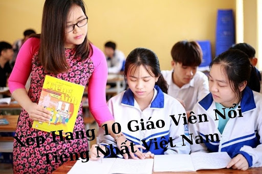 Xếp Hạng 10 Giáo Viên Nổi Tiếng Nhất Việt Nam Bạn Nên Biết - leading.vn