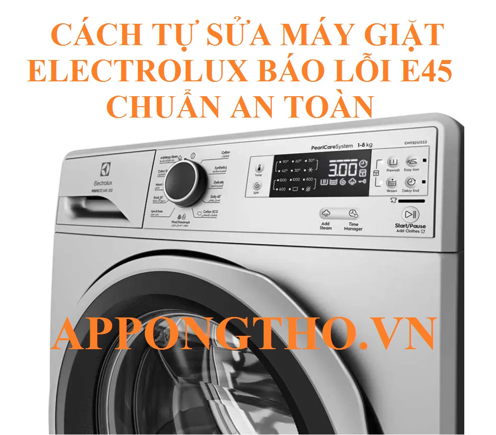 Máy Giặt Electrolux Lỗi E-45 Cảnh Báo Nguy Hiểm!