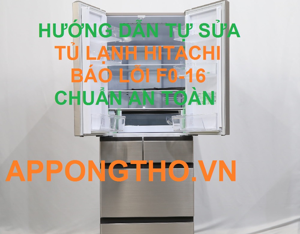 Tự Sửa Mã Lỗi F0-16 Trên Tủ Lạnh Hitachi Inverter Cùng App Ong Thợ