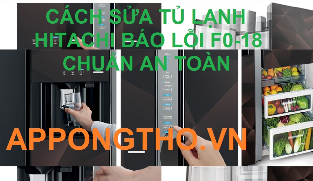 Tự Sửa Tủ Lạnh Hitachi Báo Lỗi F0-18 Cùng App Ong Thợ