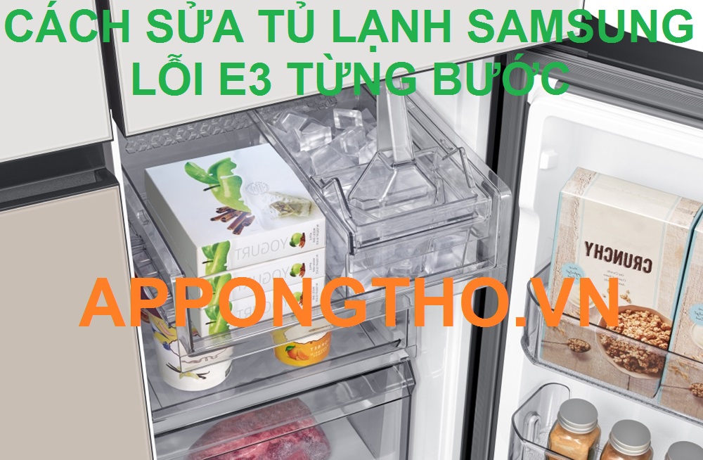 Lỗi E3 tủ lạnh Samsung là gì? nguyên nhân và khắc phục