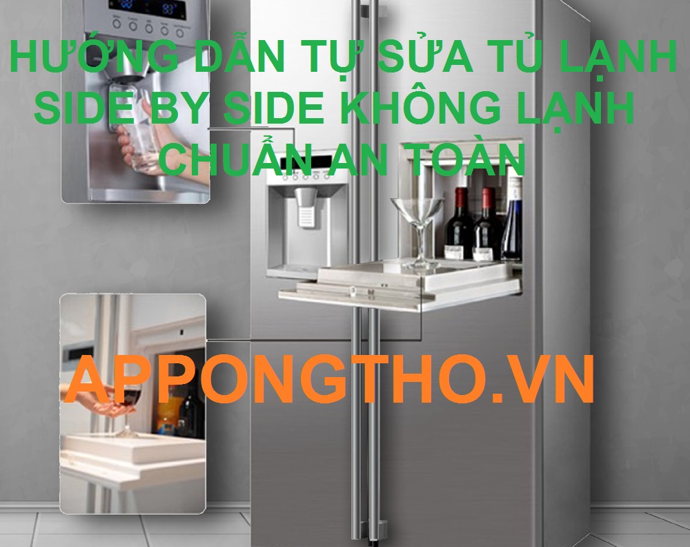 App Ong Thợ có sửa lỗi không lạnh tủ lạnh Side by side tốt nhất?